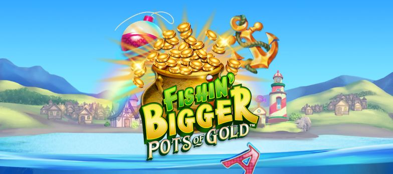 Fishin' Bigger Pots of Gold Fishin' Bigger Pots of Gold